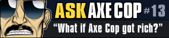Ask Axe Cop #13