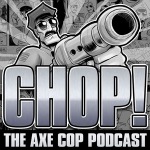 CHOP! The Axe Cop Podcast